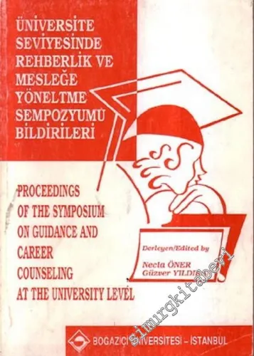 Üniversite Seviyesinde Rehberlik ve Mesleğe Yöneltme Sempozyumu Bildirileri = Proceedings of Symposium on Guidance and Career Counseling at the Universty Level -        1994