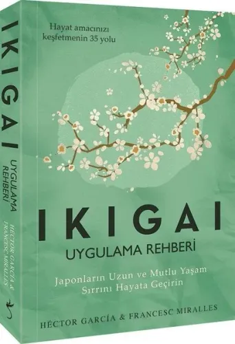 Ikigai - Uygulama Rehberi; Japonların Uzun ve Mutlu Yaşam Sırrını Haya