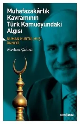 Muhafazakarlık Kavramının Türk Kamuoyundaki Algısı; Numan Kurtulmuş Örneği