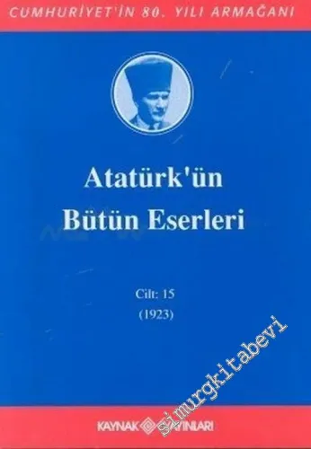Atatürk’ün Bütün Eserleri Cilt: 15 ( Ocak - Haziran 1923 ) -