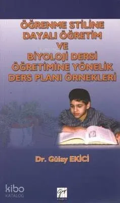 Öğrenme Stiline Dayalı Öğretim ve Biyoloji Dersi Öğretimine Yönelik Ders Planı Örnekleri