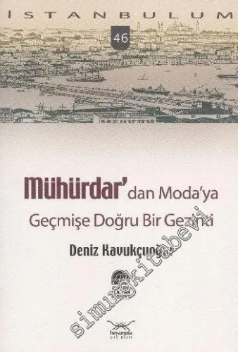 İstanbulum 46: Mühürdar'dan Moda'ya Geçmişe Doğru Bir Gezinti -