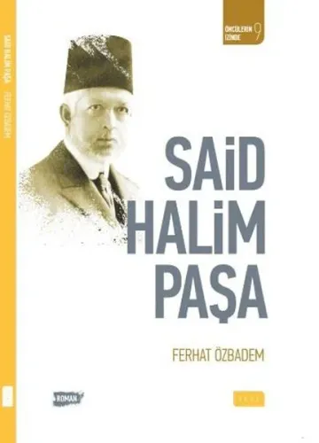 Said Halim Paşa; Öncülerin İzinde 9 | Ferhat Özbadem | Sude Yayınları