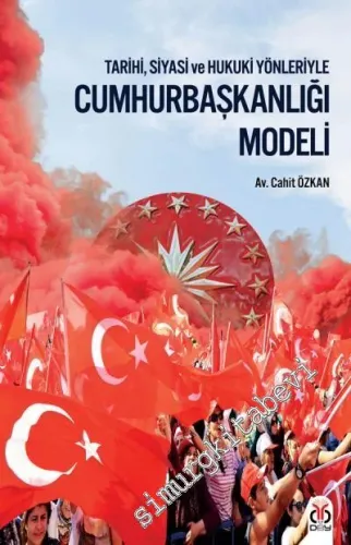 Tarihi, Siyasi ve Hukuki Yönleriyle Cumhurbaşkanlığı Modeli -         2017