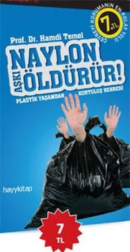 Naylon ÖldürürNaylon Aşkı Öldürür!; Plastik Yaşamdan Kurtuluş Rehberi