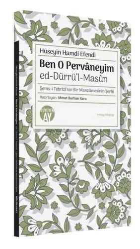 Ben O Pervaneyim: Ed-Dürrü'l-Masun - Şems-i Tebrizi'nin Bir Manzumesinin Şerhi