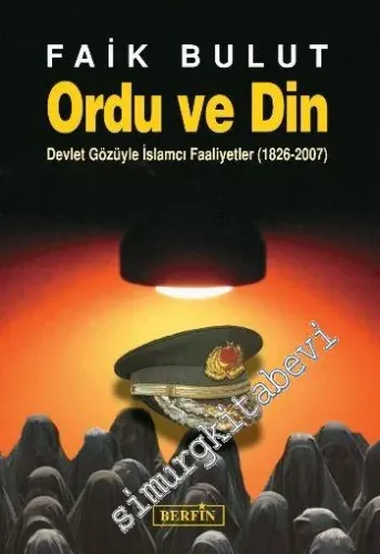 Ordu ve Din: Devlet Gözüyle İslâmcı Faaliyetler ( 1826 - 2007 ) -         2008