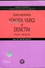 İslam Hukukunda Yüksek Yargı ve Denetim; Divan-ı Mezalim