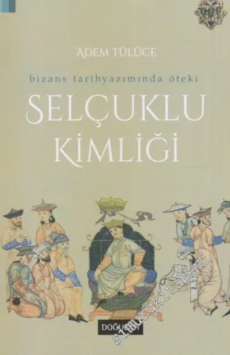 Bizans Tarih Yazımında Öteki: Selçuklu Kimliği -