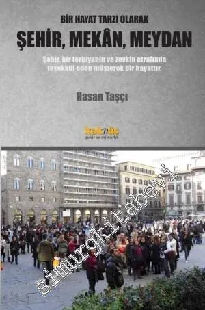 Bir Hayat Tarzı Olarak Şehir, Mekân, Meydan -         2021