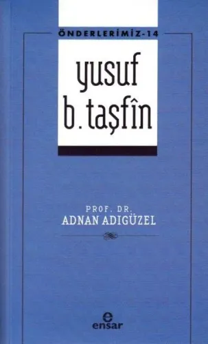 Önderlerimiz-14 Yusuf B. Taşfîn