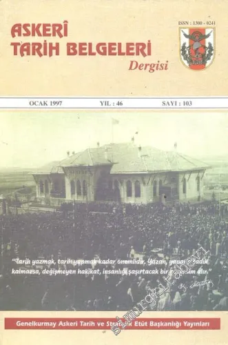 Askeri Tarih Belgeleri Dergisi - Yıl: 46, Ocak 1997, Sayı: 103