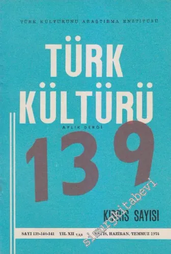Türk Kültürü Aylık Dergi - Kıbrıs Sayısı - Sayı: 139 - 140 - 141    XII  Mayıs, Haziran, Temmuz 1974