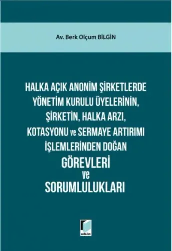 Halka Açık Anonim Şirketlerde Yönetim Kurulu Üyelerinin, Şirketin, Halka Arzı, Kotasyonu ve Sermaye Artırımı İşlemlerinden Doğan Görevleri ve Sorumlulukları