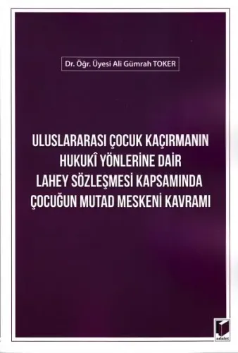 Uluslararası Çocuk Kaçırmanın Hukuki Yönlerine Dair Lahey Sözleşmesi Kapsamında Çocuğun Mutad Meskeni Kavramı
