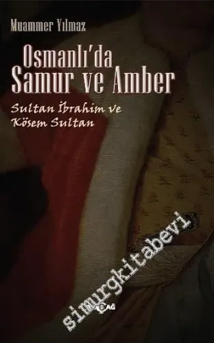 Osmanlı'da Samur ve Amber: Sultan İbrahim ve Kösem Sultan -         2015