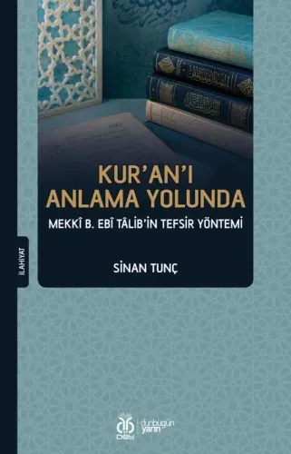 Kur'an'ı Anlama Yolunda: Mekkî b. Ebî Tâlib'in Tefsir Yöntemi Sinan Tu