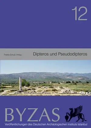 Dipteros und Pseudodipteros - BYZAS 12 Bauhistorische und archäologische Forschungen