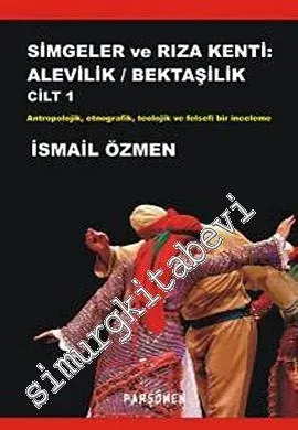 Simgeler ve Rıza Kenti: Alevilik - Bektaşilik: Antropolojik, Etnografik, Teolojik ve Felsefi Bir İnceleme 2 Cilt -