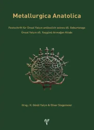 Metallurgica Anatolica Ünsal Yalçın 65. Yaşgünü Armağan Kitabı