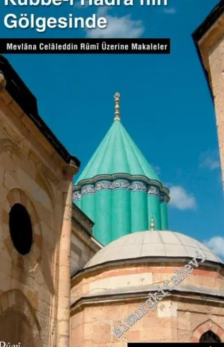 Kubbe-i Hadra'nın Gölgesinde: Mevlana Celaleddin Rumi Üzerine Makaleler -        2005