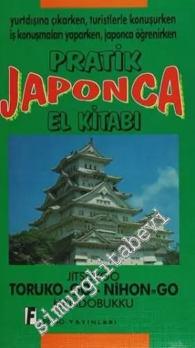 Pratik Japonca El Kitabı: İş konuşmaları Yaparken, Japonca Öğrenirken = Jitsuyoo Toruko - Go - Nihon - Go Handobukku -