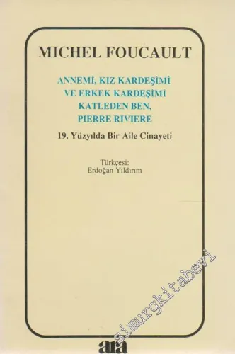 Annemi, Kız Kardeşimi ve Erkek Kardeşimi Katleden Ben, Pierre Riviere: 19. Yüzyılda Bir Aile Cinayeti -        1991