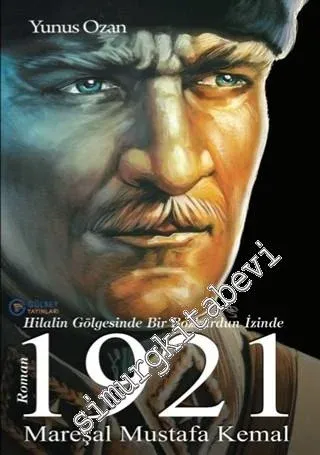 1921 Mareşal Mustafa Kemal - Hilalin Gölgesinde Bir Bozkurdun İzinde -         2020