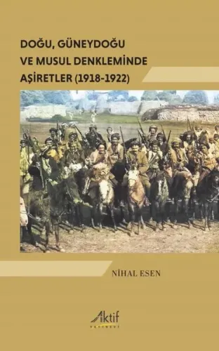 Doğu, Güneydoğu ve Musul Denkleminde Aşiretler (1918-1922)