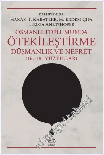 Osmanlı Toplumunda Ötekileştirme, Düşmanlık ve Nefret (16.-18. Yüzyıllar) -