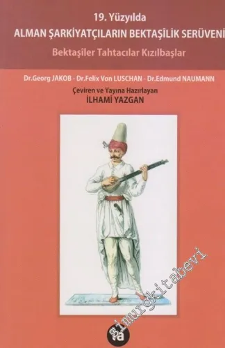 19. Yüzyılda Alman Şarkiyatçıların Bektaşilik Serüveni: Bektaşiler Tahtacılar Kızılbaşlar -