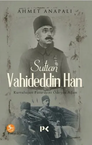 Sultan Vahideddin Han; Kurtuluşun Faturasını Ödeyen Adam