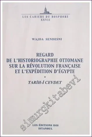 Regard de l'Historiographie Ottomane sur la Révolution Française et L'Expédition d'Égypte : Tarih-i Cevdet -         2003