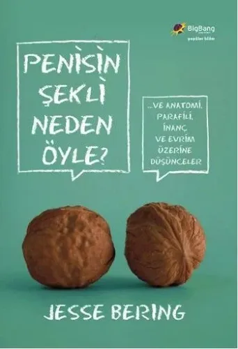 Penisin Şekli Neden Öyle?; ...Ve Anatomi, Parafili, İnanç ve Evrim Üzerine Düşünceler