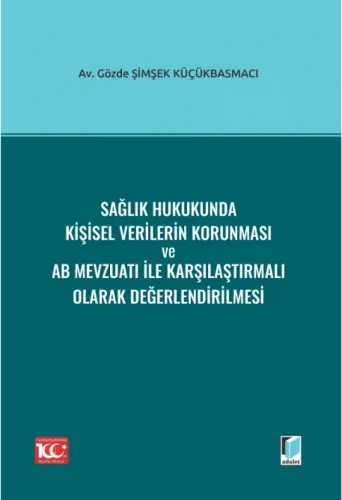 Sağlık Hukukunda Kişisel Verilerin Korunması ve AB Mevzuatı ile Karşılaştırmalı Olarak Değerlendirilmesi
