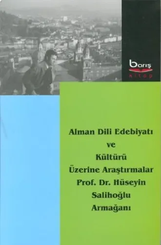 Alman Dili Edebiyatı ve Kültürü Üzerine Araştırmalar; Prof. Dr. Hüseyin Salihoğlu Armağanı