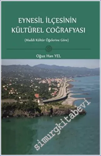 Eynesil İlçesinin Kültürel Coğrafyası : Maddi Kültür Öğelerine Göre -         2023