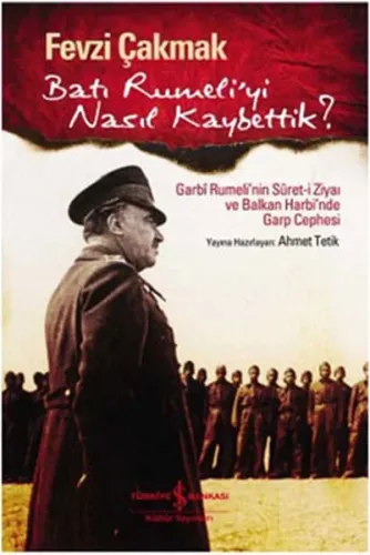 Batı Rumeli'yi Nasıl Kaybettik?; Garbi Rumeli'nin Suret-i Ziyaı ve Balkan Harbi'nde Garp Cephesi