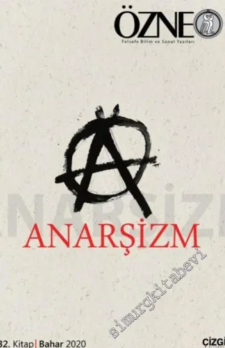 Özne Felsefe Bilim ve Sanat Yazıları : Anarşizm - Sayı: 32    Yıl 16  Bahar  2020