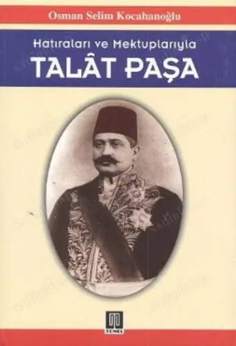Hatıralar ve Mektuplarıyla Talat Paşa