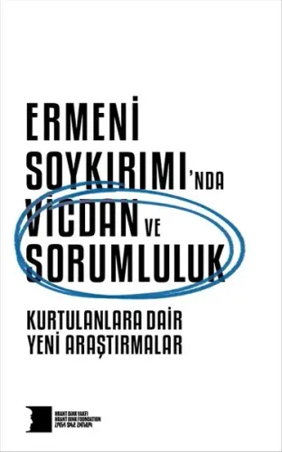 Ermeni Soykırımında Vicdan ve Sorumluluk Kurtulanlara Dair Yeni Araştırmalar