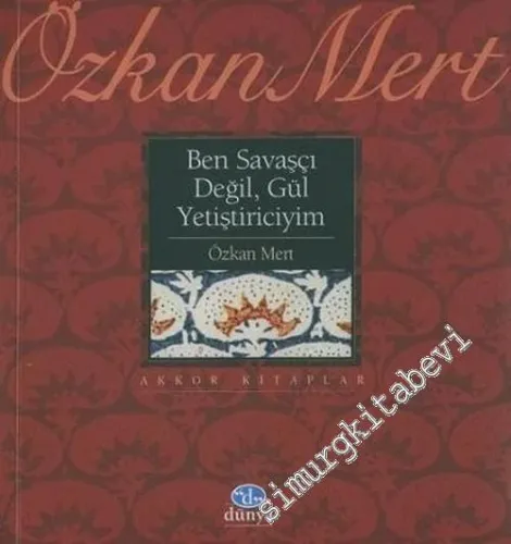 Ben Savaşçı Değil, Gül Yetiştiriciyim -        2005