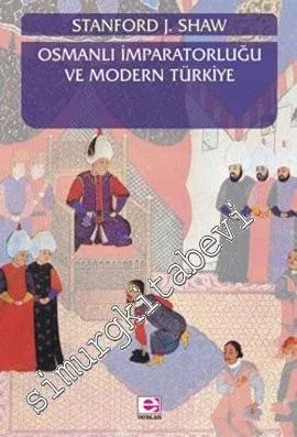 Osmanlı İmparatorluğu ve Modern Türkiye Cilt 1: Gaziler İmparatorluğu: Osmanlı İmparatorluğunun Yükselişi ve Düşüşü 1280 - 1808 -         2006