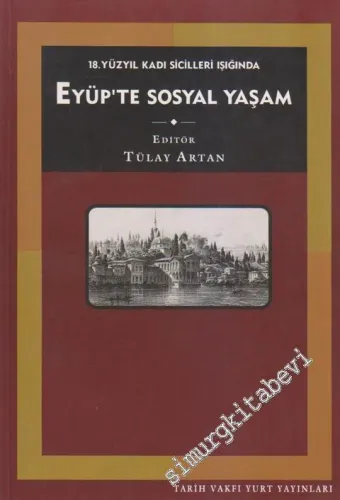 Eyüp'te Sosyal Yaşam ( 18. Yüzyıl Kadı Sicilleri Işığında ) -        1998