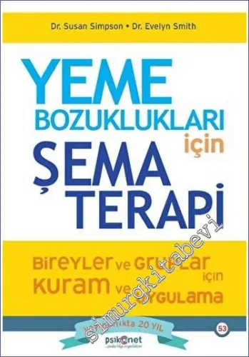 Yeme Bozuklukları için Şema Terapi : Bireyler ve Gruplar için Kuram ve Uygulama -         2023