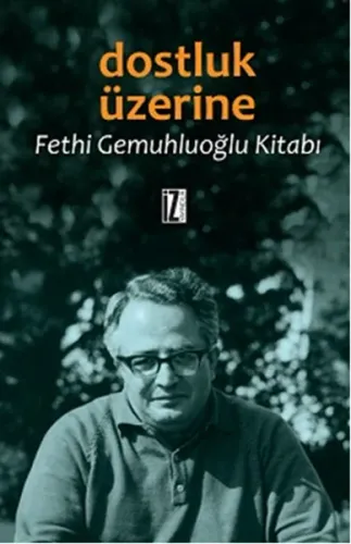 Dostluk Üzerine; Fethi Gemuhluoğlu Kitabı