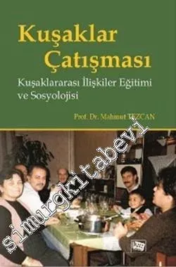Kuşaklar Çatışması : Kuşaklararası İlişkiler Eğitimi ve Sosyolojisi -         2016
