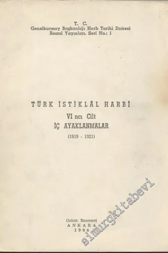 Türk İstiklal Harbi 6. Cilt : İç Ayaklanmalar ( 1919 - 1921 ) -        1964