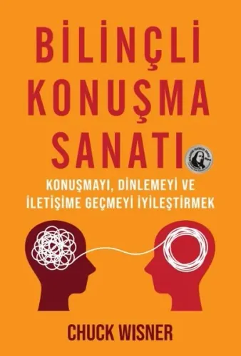 Bilinçli Konuşma Sanatı;Konuşmayı, Dinlemeyi ve İletişime Geçmeyi İyileştirmek