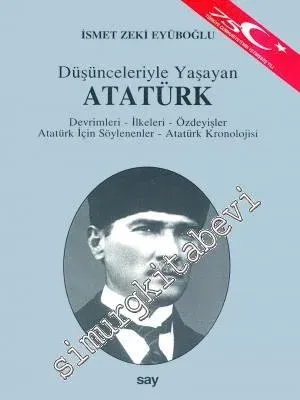 Düşünceleriyle Yaşayan Atatürk: Devrimleri, İlkeleri, Özdeyişler, Atatürk İçin Söylenenler, Atatürk Kronolojisi -        1998